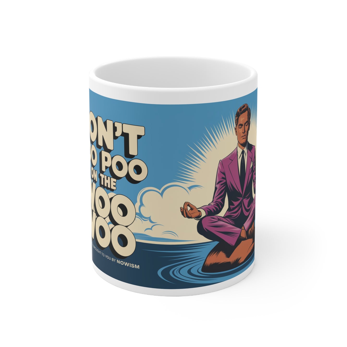 Don't Poo Poo on the Woo Woo Ceramic Mug
