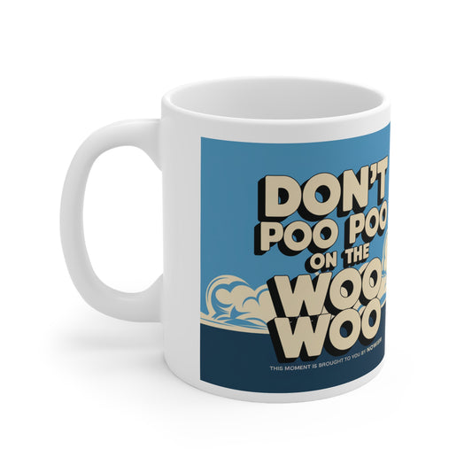 Don't Poo Poo on the Woo Woo Ceramic Mug